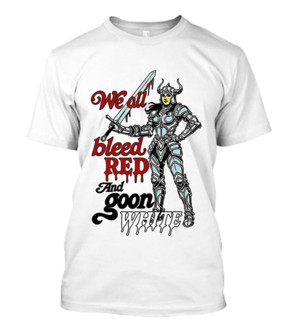 We All Bleed Red And Goon White Warrior In Armor With Sword T-Shirt