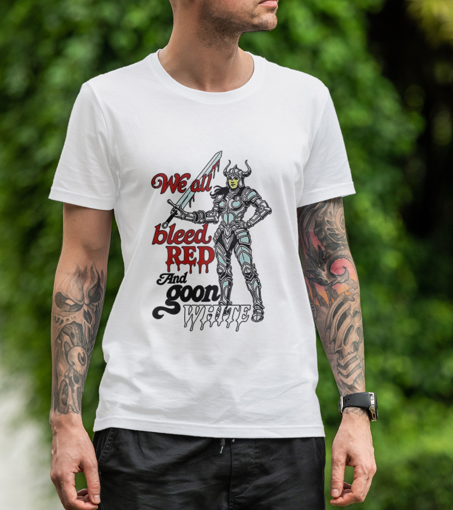 We All Bleed Red And Goon White Warrior In Armor With Sword T-Shirt