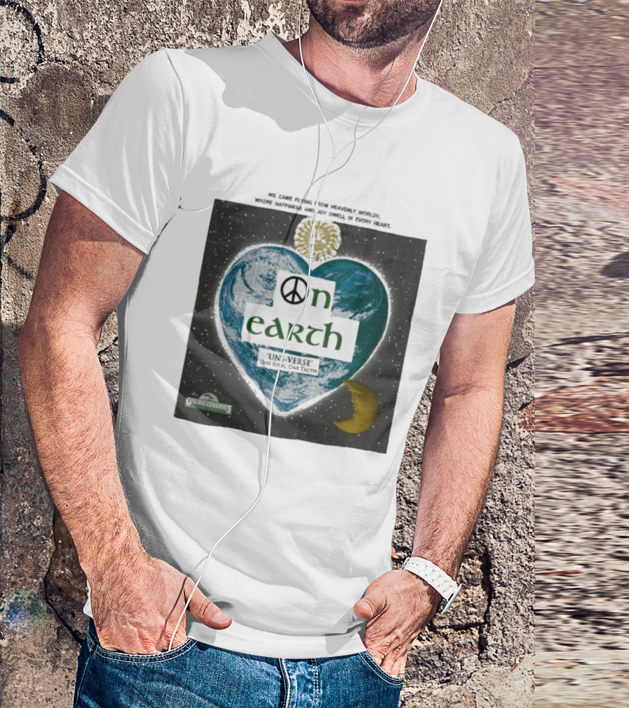 We Came Flying From Heavenly Worlds Where Happiness And Joy Dwell In Every Heart On Earth Uni-Verse One Song One Truth Online Ceramics T-Shirt