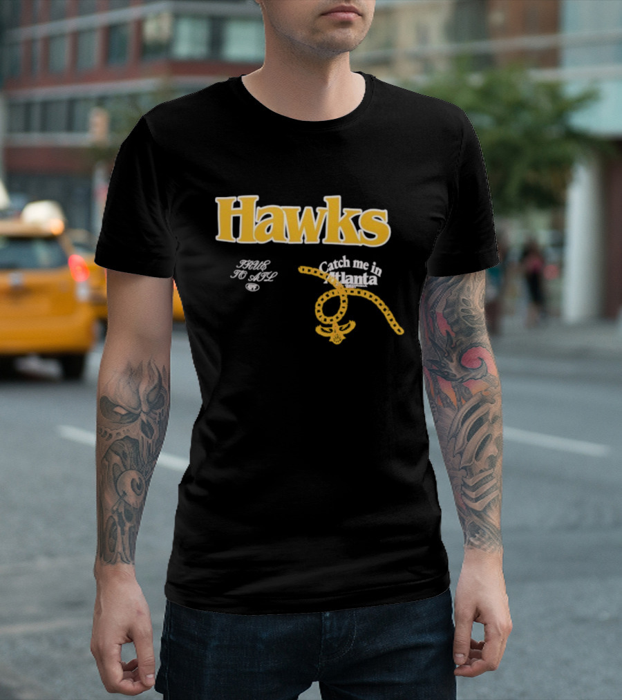 Hawks Catch Me In Atlanta T-Shirt