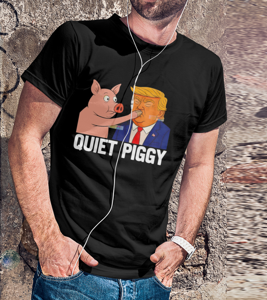 Donald Trump Quiet Piggy Anti Trump Democrat Liberal Republican T-Shirt