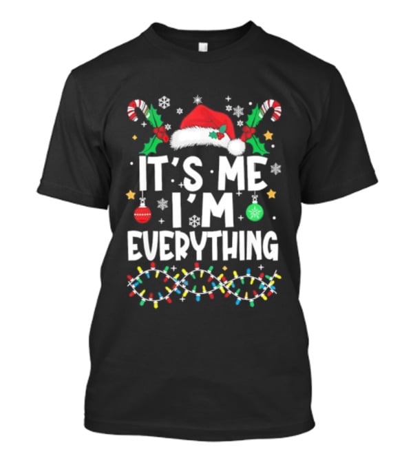 It's Me I'm Everything Christmas Santa Hat Candy Canes Ornaments Lights T-Shirt