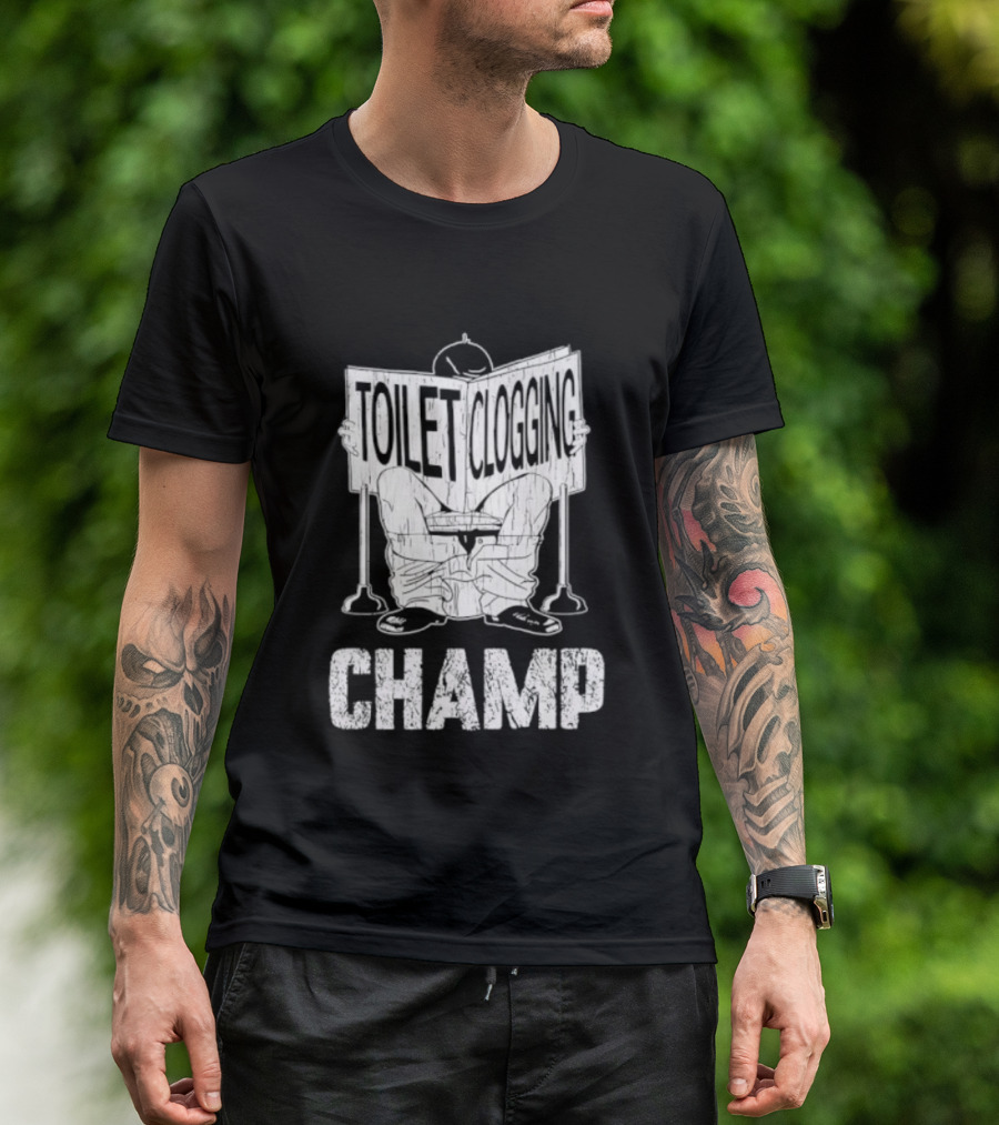 Toilet Clogging Champ Funny Bathroom Humor T-Shirt