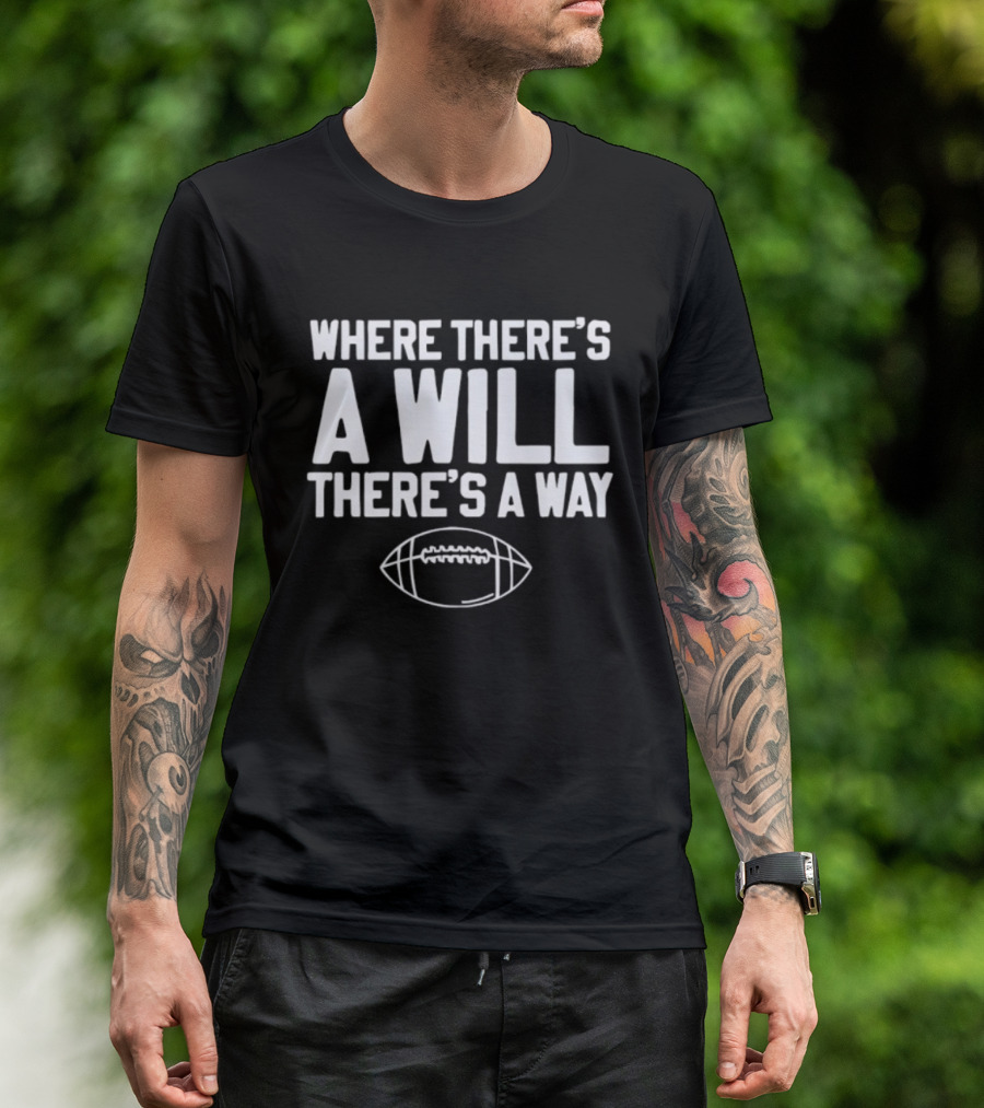 Where There's A Will There's A Way Football Motivation T-Shirt