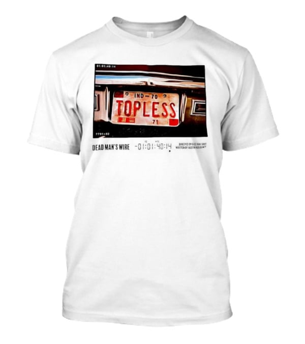 Dead Man's Wire 1977 Topless Car License Plate IND-70 Tony Kiritsis T-Shirt