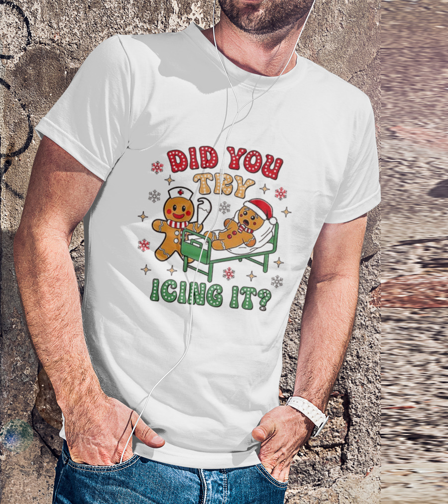 Gingerbread Did You Try Icing It Christmas Nurse Scene T-Shirt