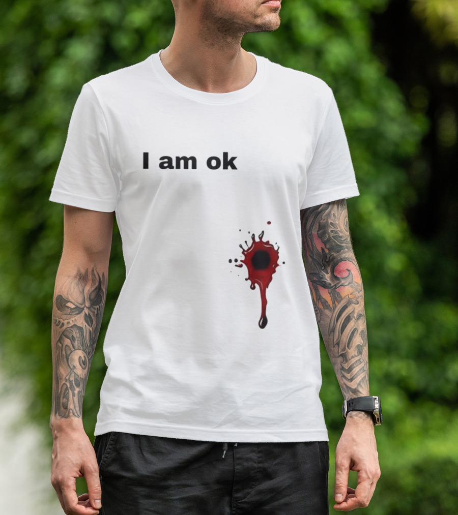 I Am OK Blood Splatter Horror Humor T-Shirt