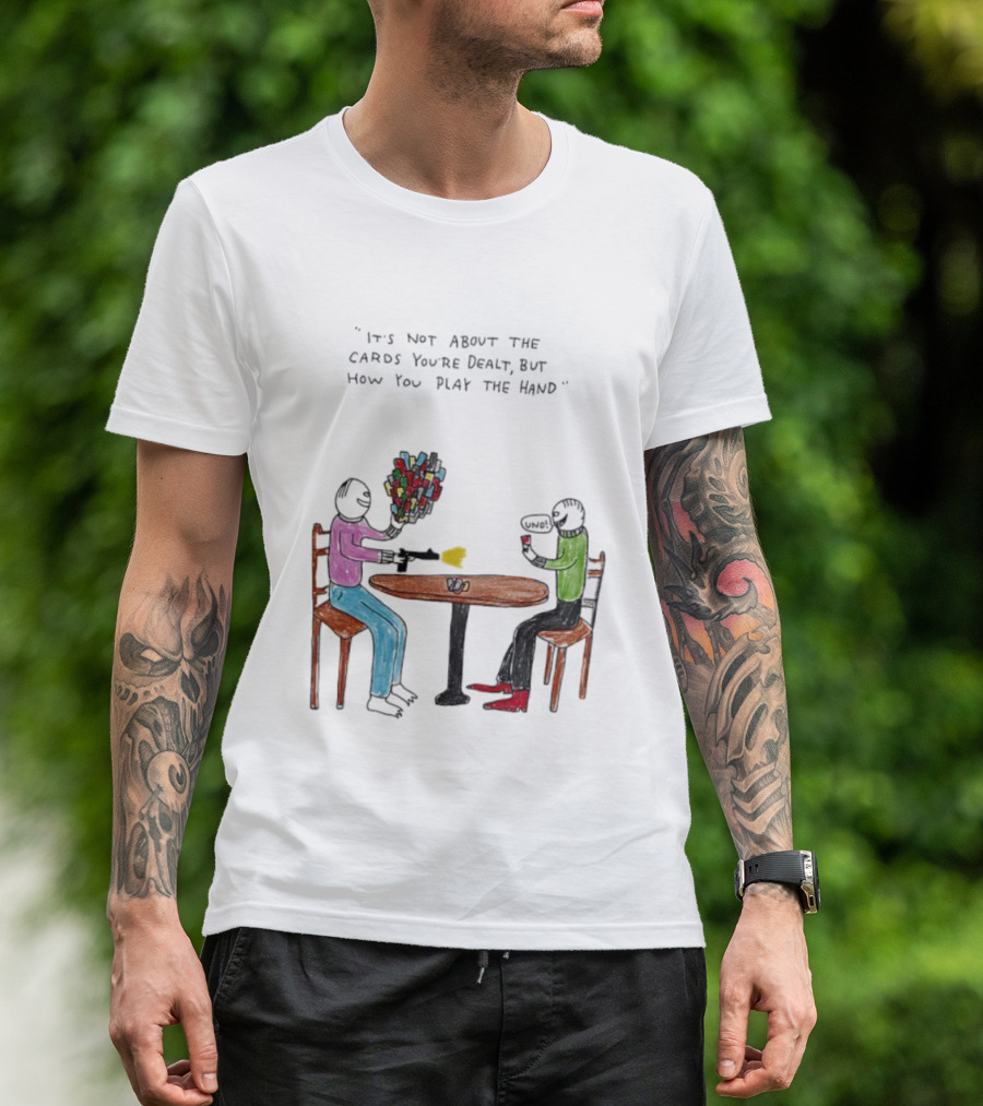 It's Not About The Cards You're Dealt But How You Play The Hand Table Art T-Shirt