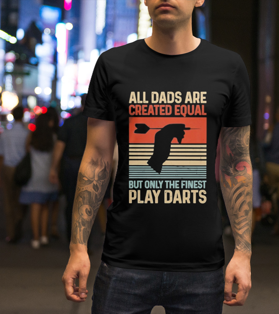 All Dads Are Created Equal But Only The Finest Play Darts Vintage Retro Darts Father's Day T-Shirt