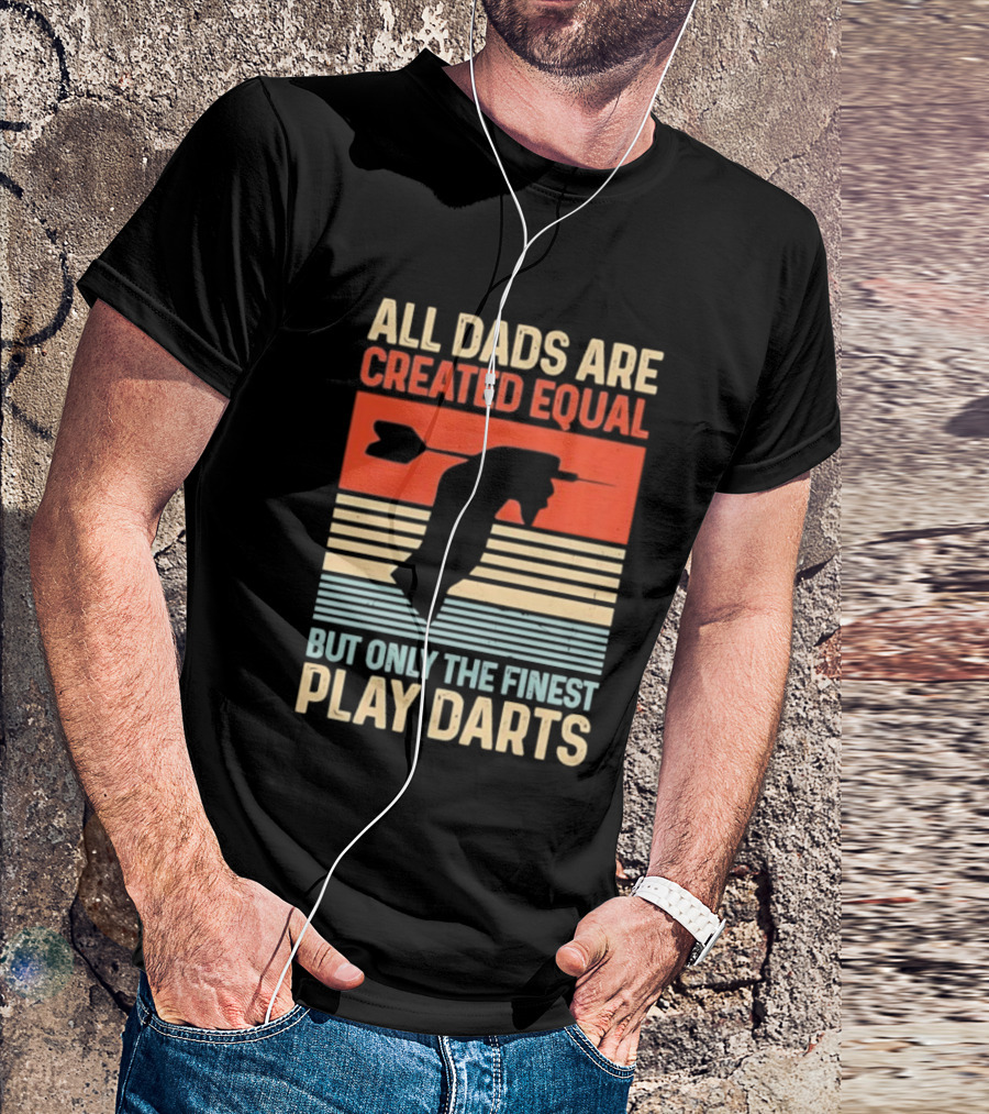 All Dads Are Created Equal But Only The Finest Play Darts Vintage Retro Darts Father's Day T-Shirt