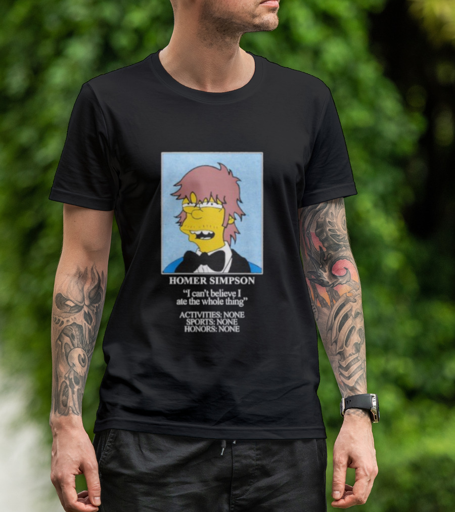 Homer Simpson I Can't Believe I Ate The Whole Thing Always Tired Never Mind T-Shirt