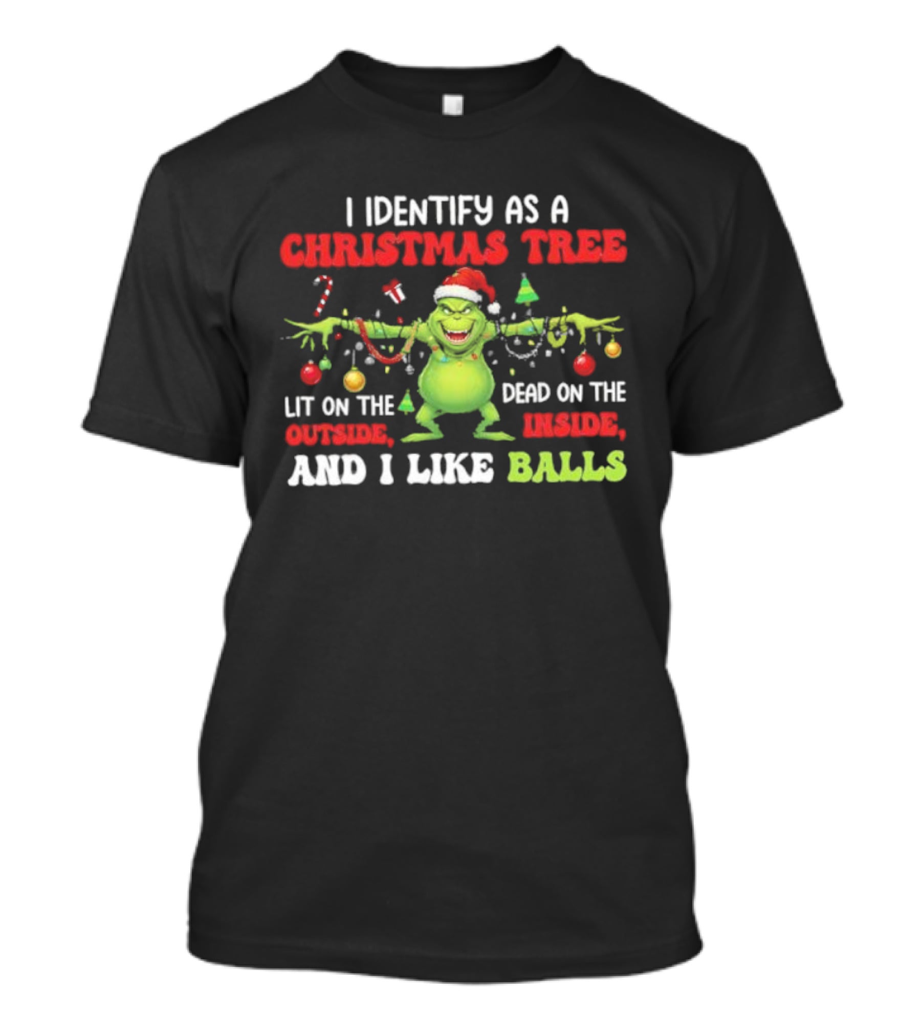 Grinch Christmas Tree Lit Outside Dead Inside I Like Balls T-Shirt