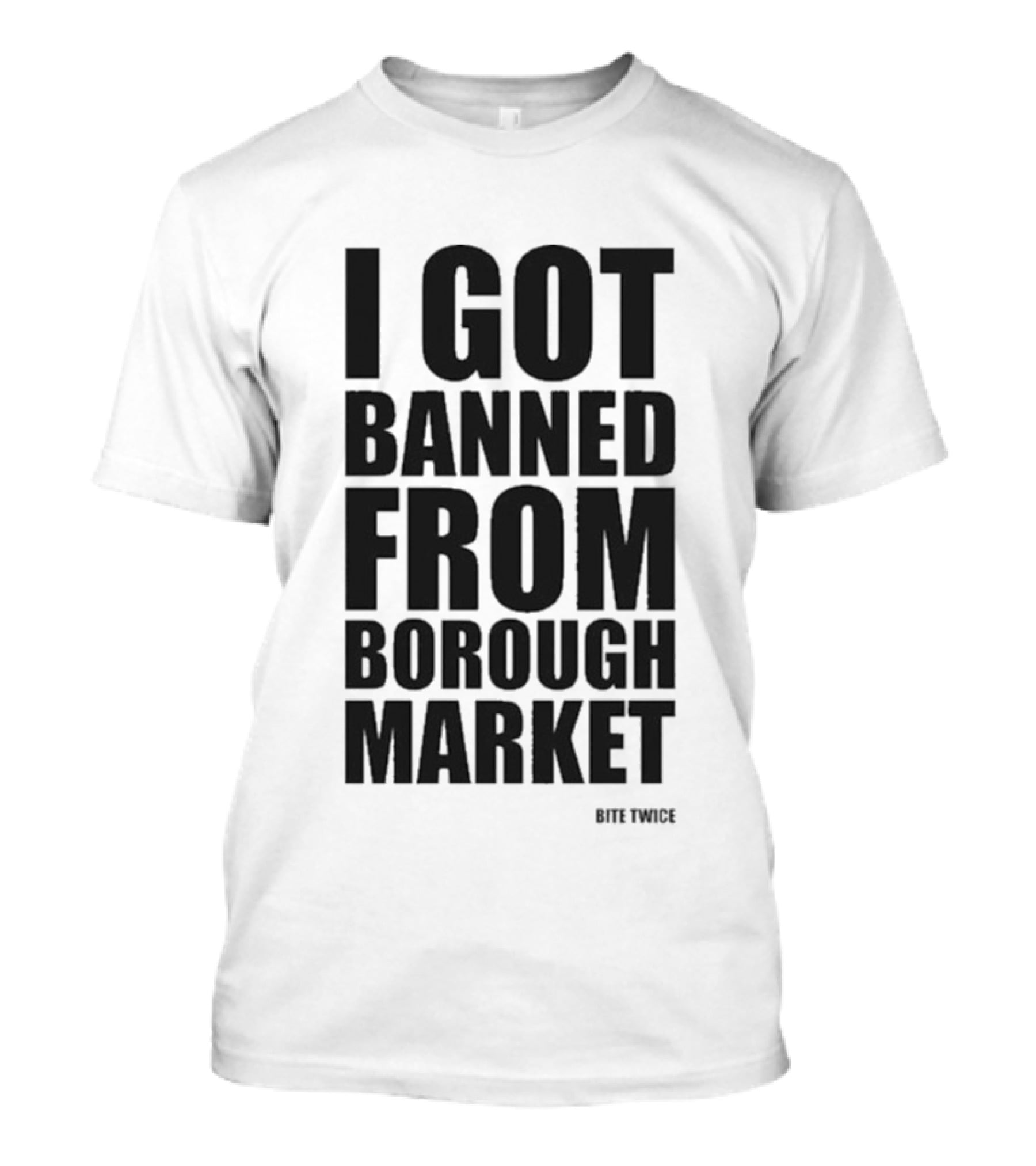 Banned From Borough Market Bite Twice T-Shirt