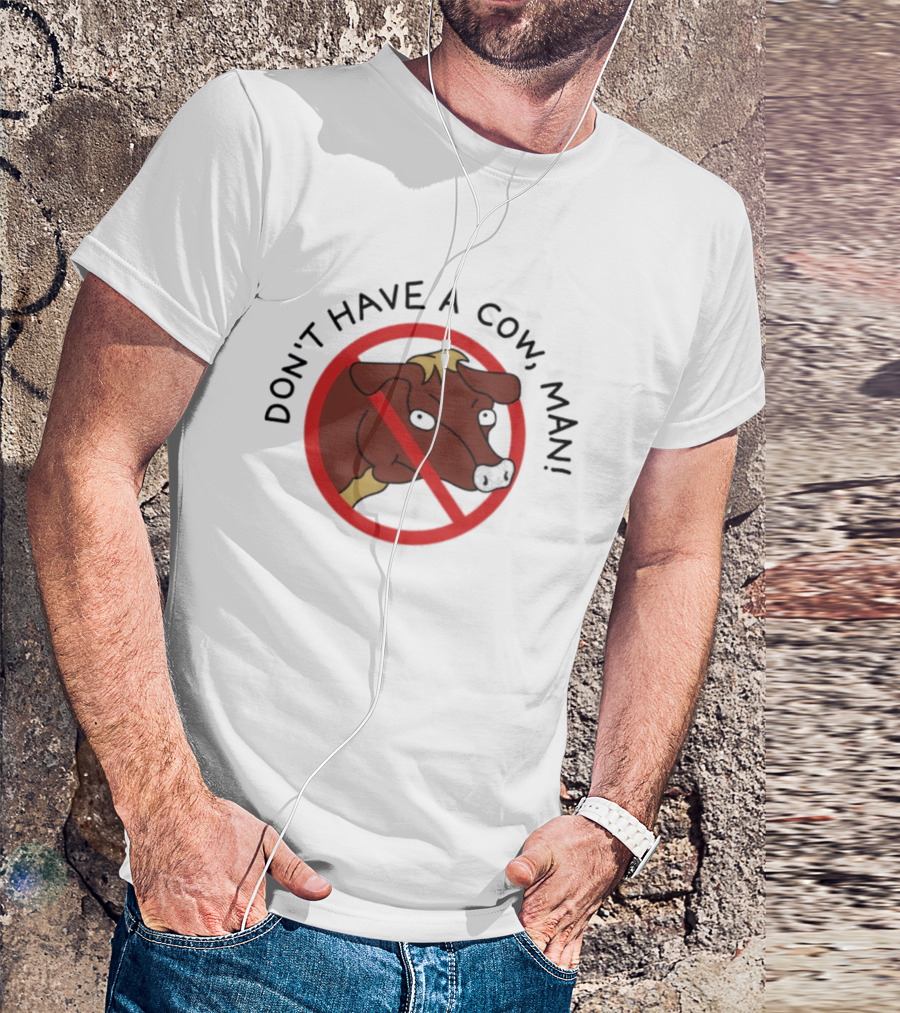 Don’t Have A Cow Man Circle Cartoon Cow Image T-Shirt