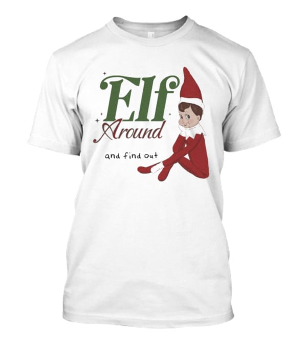 ELF Around And Find Out Christmas Nostalgic Holiday Humor T-Shirt