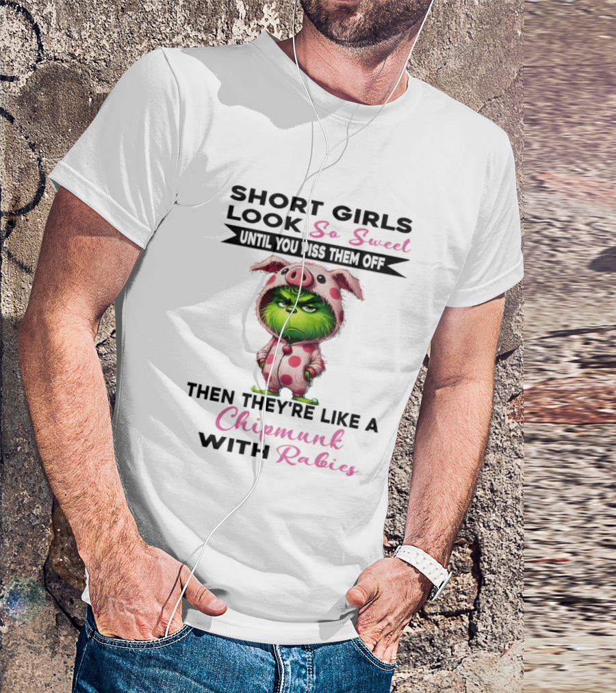 Short Girls Look So Sweet Until You Piss Them Off Then Like Chipmunk With Rabies Grinch Pig Onesie T-Shirt