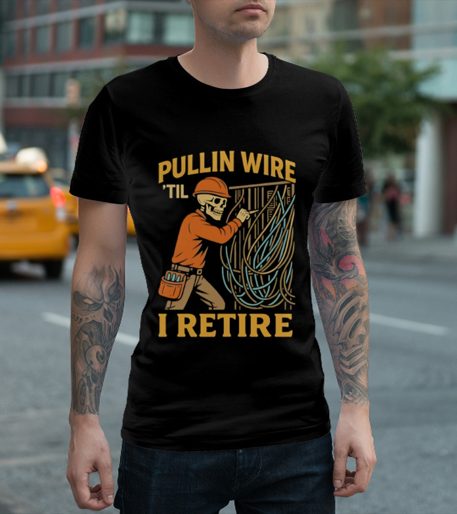 Pullin Wire 'Til I Retire Electrician Skeleton Worker T-Shirt