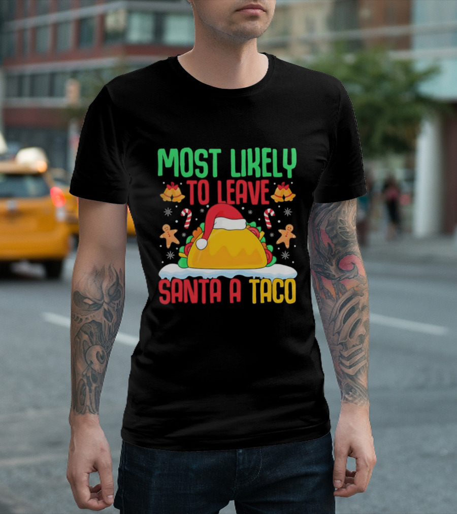 Most Likely To Leave Santa A Taco Christmas Tacos Gingerbread T-Shirt