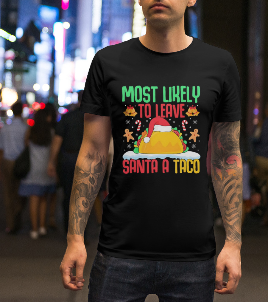 Most Likely To Leave Santa A Taco Christmas Tacos Gingerbread T-Shirt