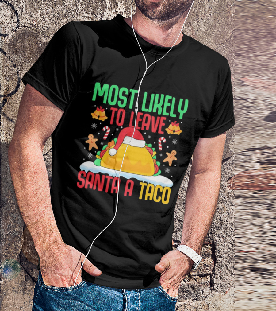 Most Likely To Leave Santa A Taco Christmas Tacos Gingerbread T-Shirt