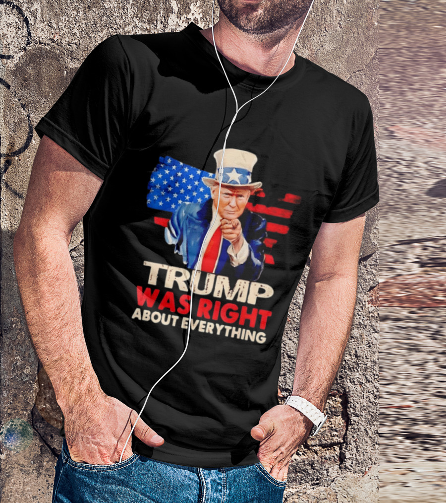 TRUMP WAS RIGHT ABOUT EVERYTHING Uncle Sam American Map T-Shirt