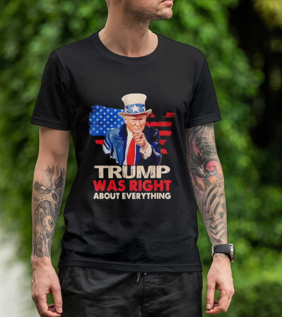 TRUMP WAS RIGHT ABOUT EVERYTHING Uncle Sam American Map T-Shirt