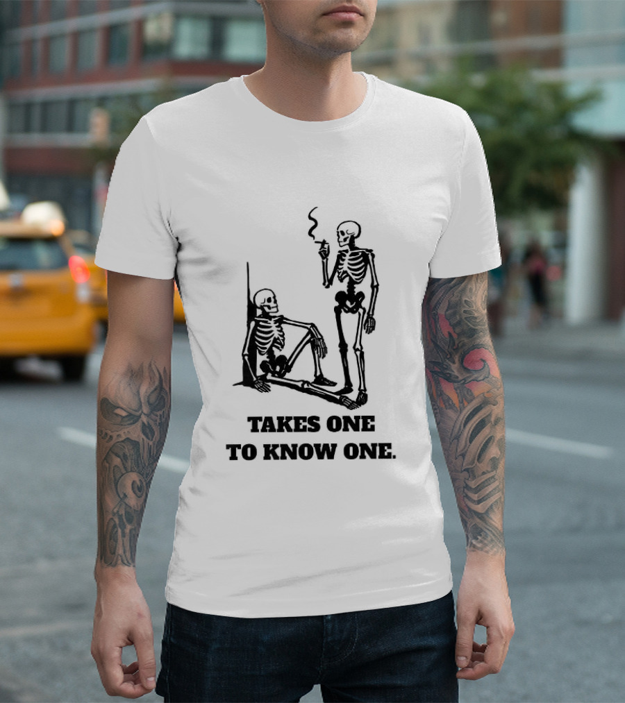 Skeleton Takes One To Know One Smoking Skeletons T-Shirt