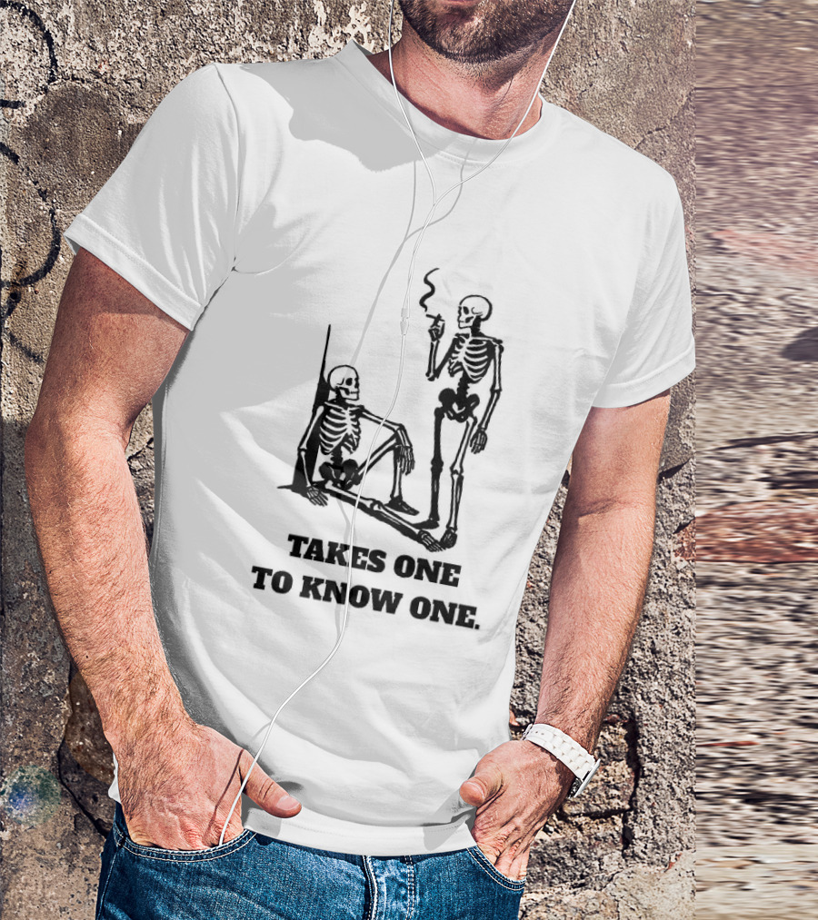 Skeleton Takes One To Know One Smoking Skeletons T-Shirt