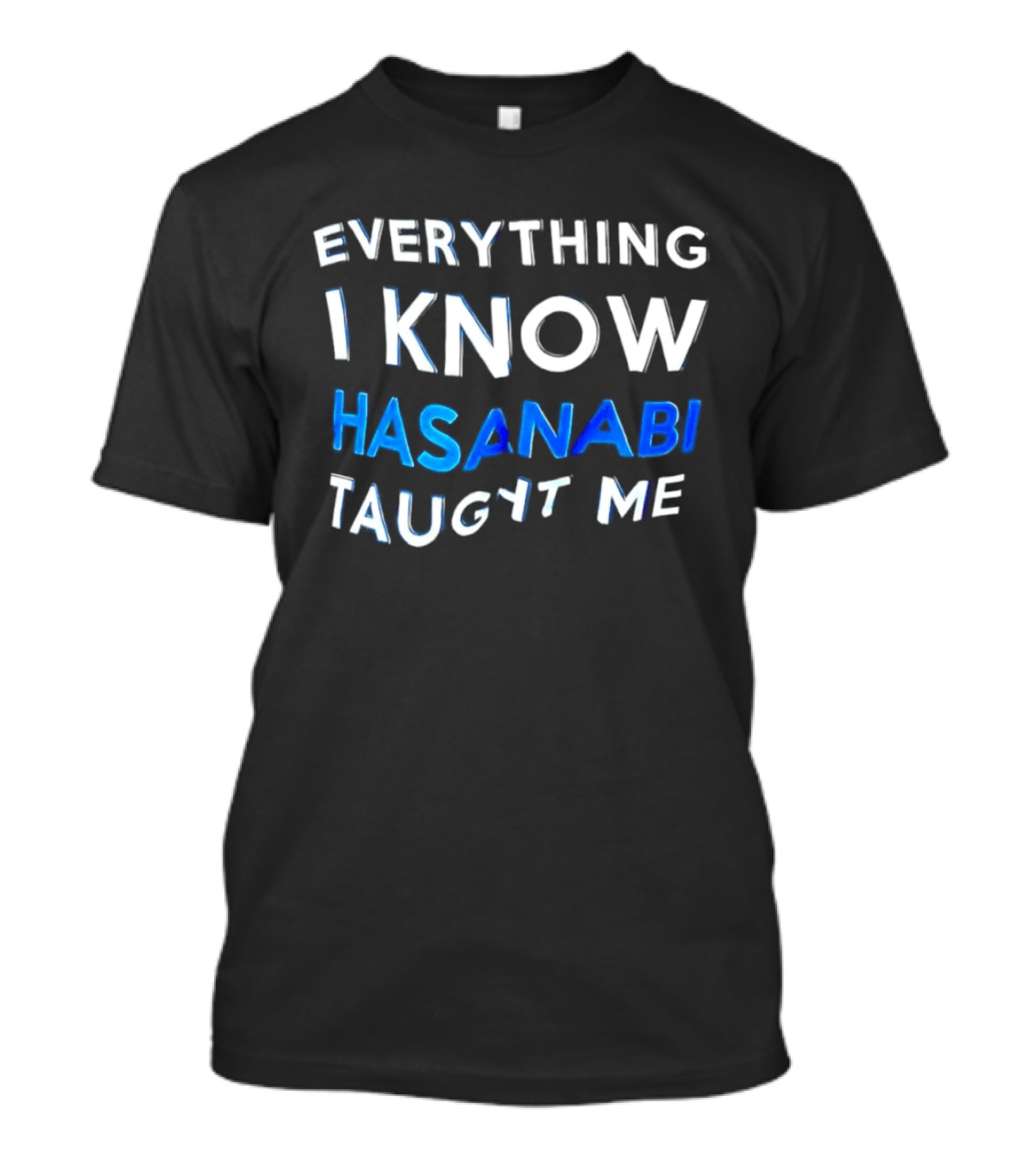 Everything I Know Hasanabi Taught Me T-Shirt