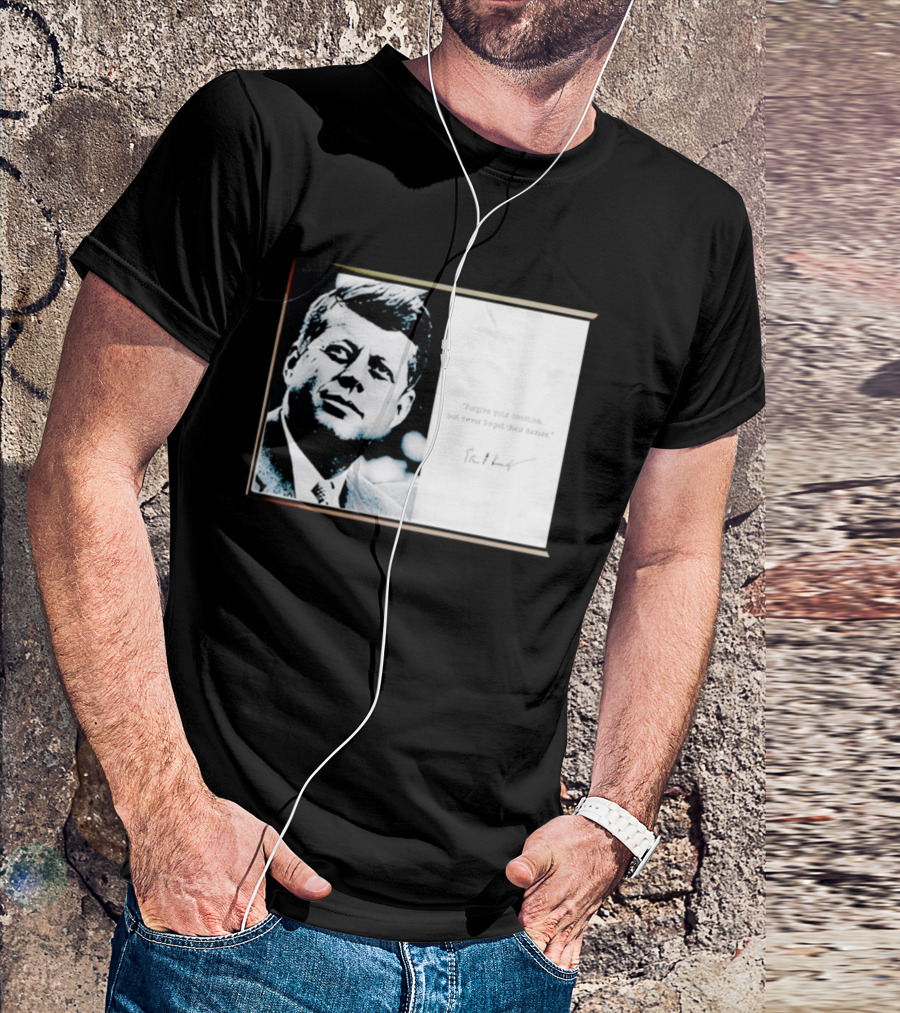 JFK Forgive Your Enemies But Never Forget Their Names Quote With John F. Kennedy T-Shirt