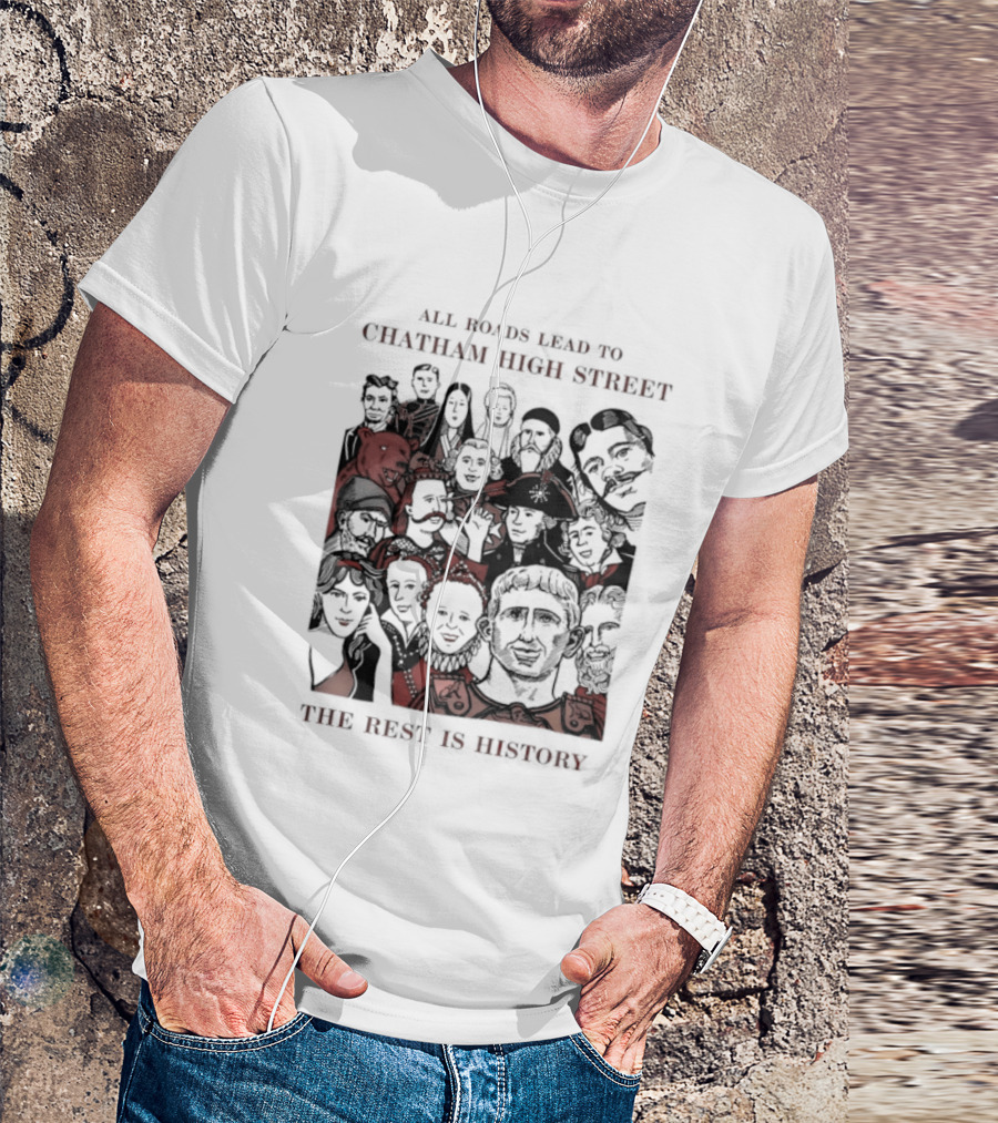 All Roads Lead To Chatham High Street The Rest Is History Iconic Figures Collage T-Shirt