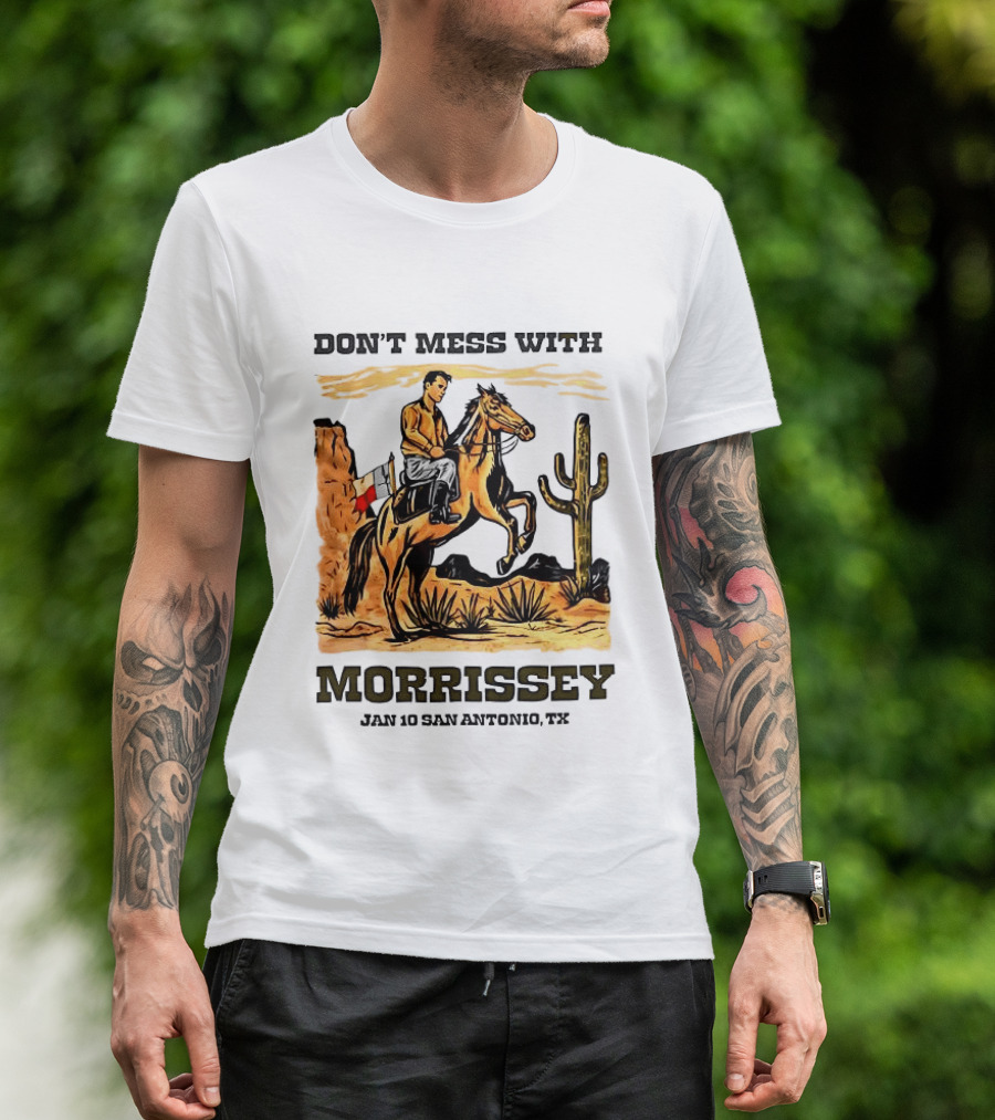 Don't Mess With Morrissey Cowboy Scene Jan 10 San Antonio TX T-Shirt