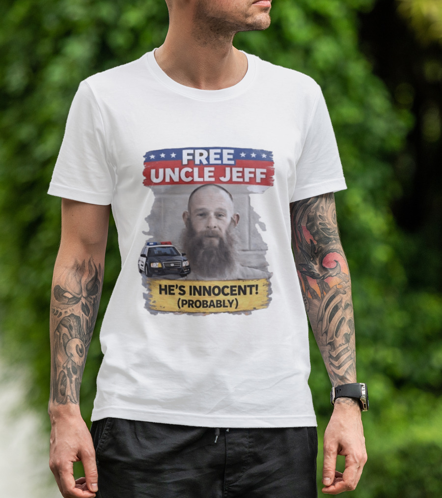 Free Uncle Jeff He's Innocent Probably Police Car T-Shirt