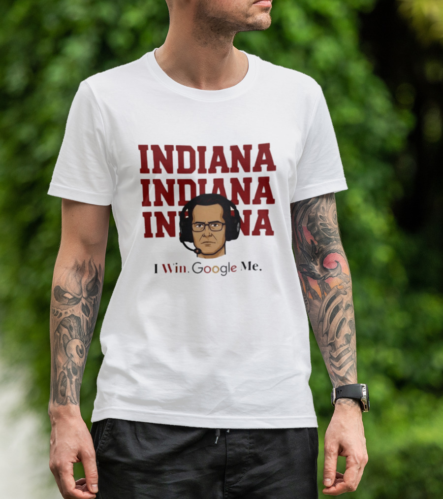 INDIANA INDIANA INDIANA I Win Google Me T-Shirt