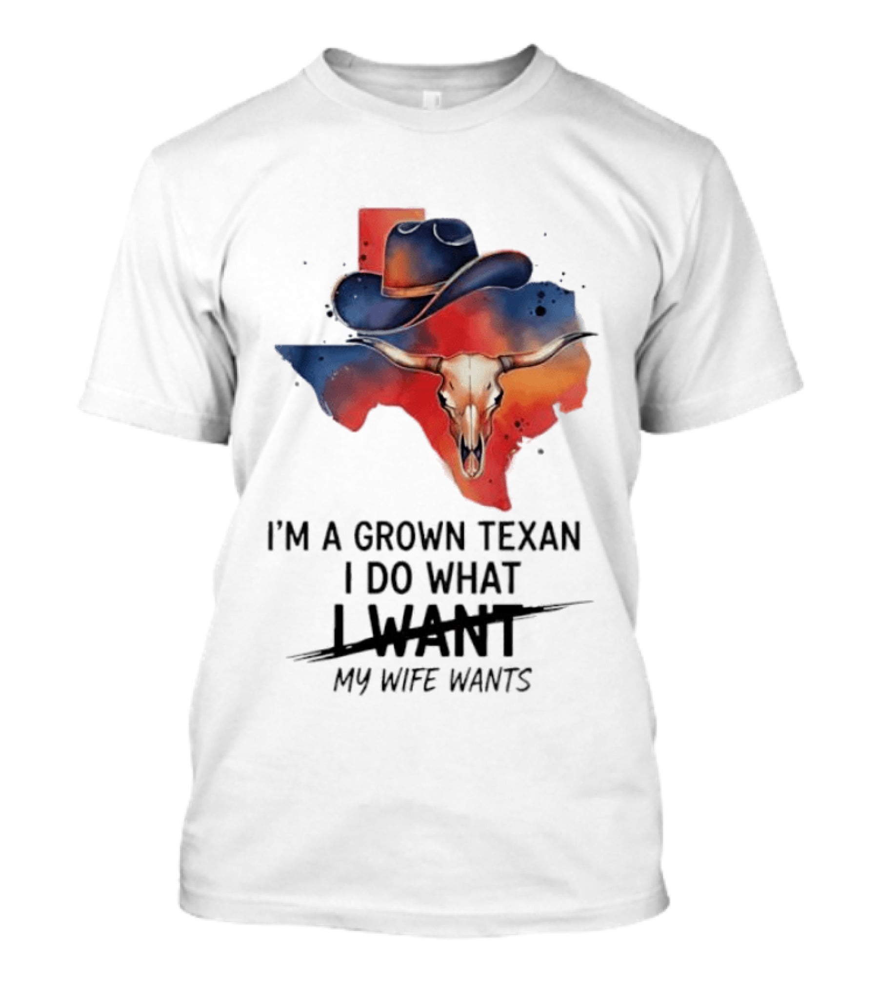 I'm A Grown Texan I Do What I Want My Wife Wants Texas Cowboy Hat Longhorn Skull T-Shirt