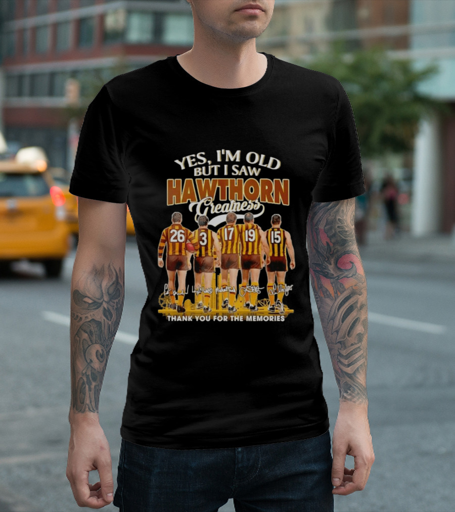 Yes I'm Old But I Saw Hawthorn Greatness Thank You For The Memories T-Shirt