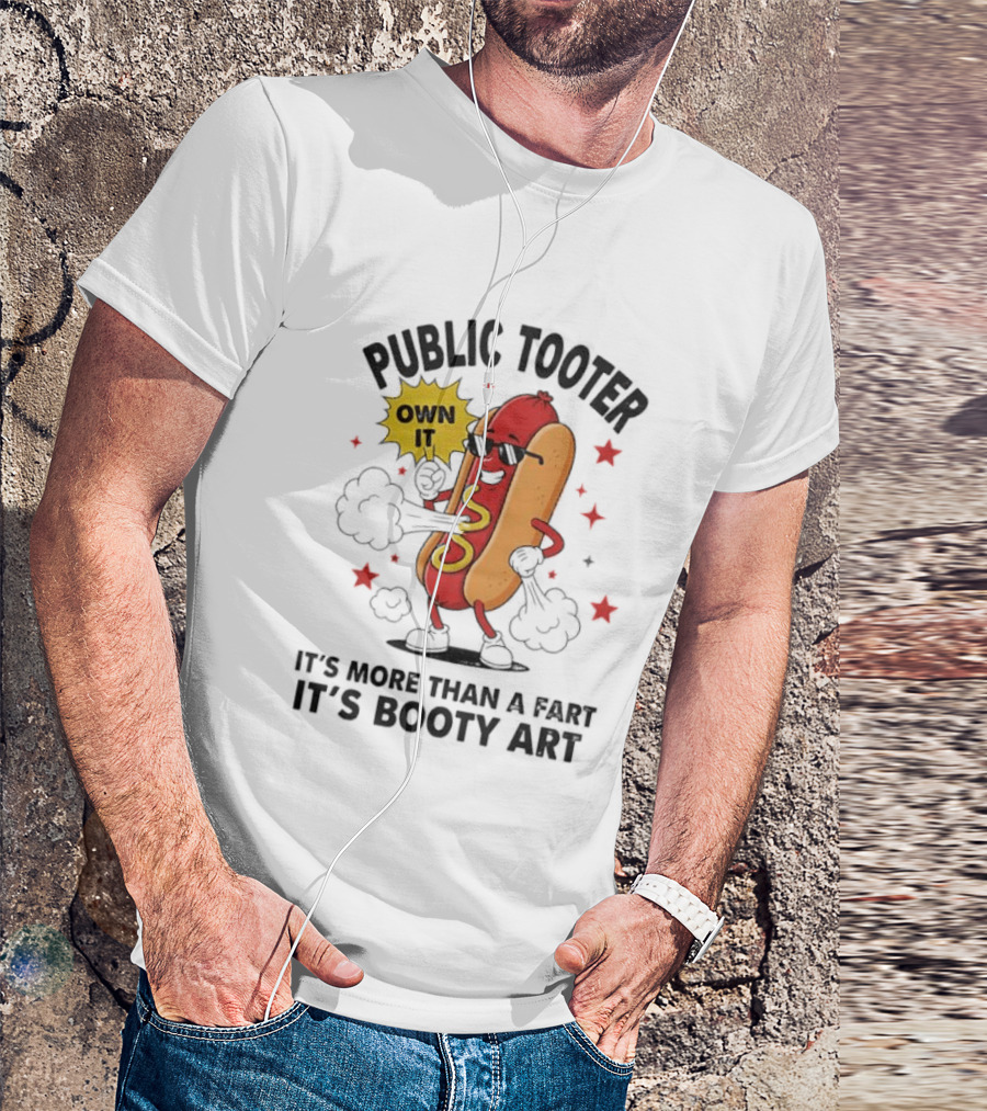 Public Tooter Own It More Than A Fart Booty Art Sausage T-Shirt