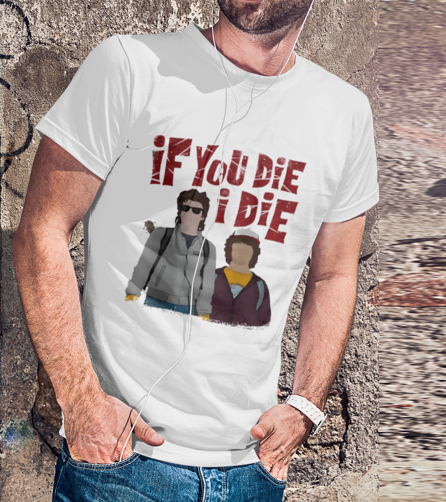 Stranger Things Steve Dustin If You Die I Die T-Shirt