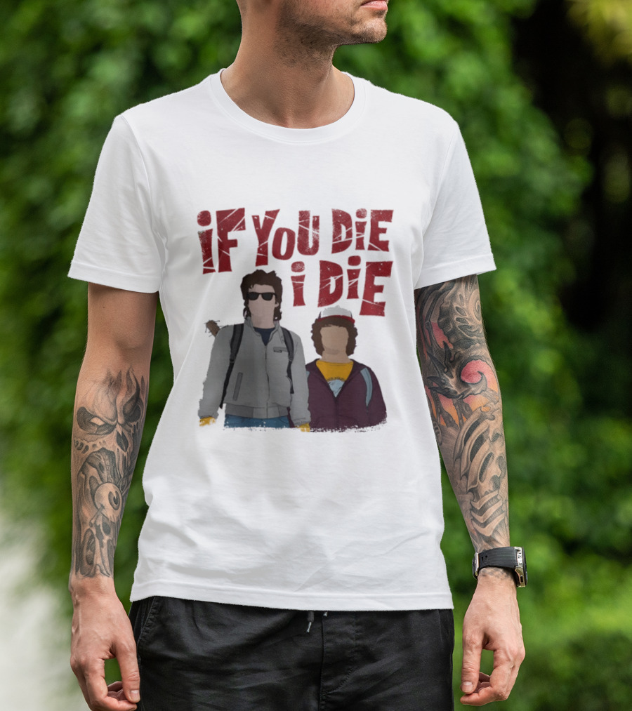 Stranger Things Steve Dustin If You Die I Die T-Shirt
