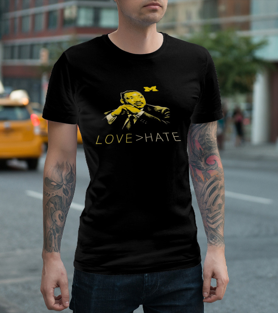 Michigan Wolverines MLK Day Love Greater Than Hate Martin Luther King Jr T-Shirt