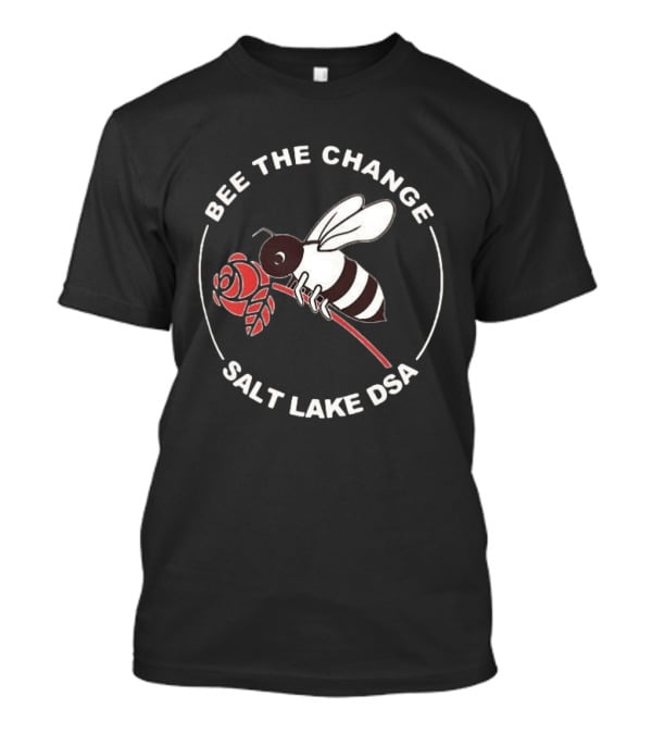 Bee The Change Salt Lake DSA With Bee And Rose T-Shirt