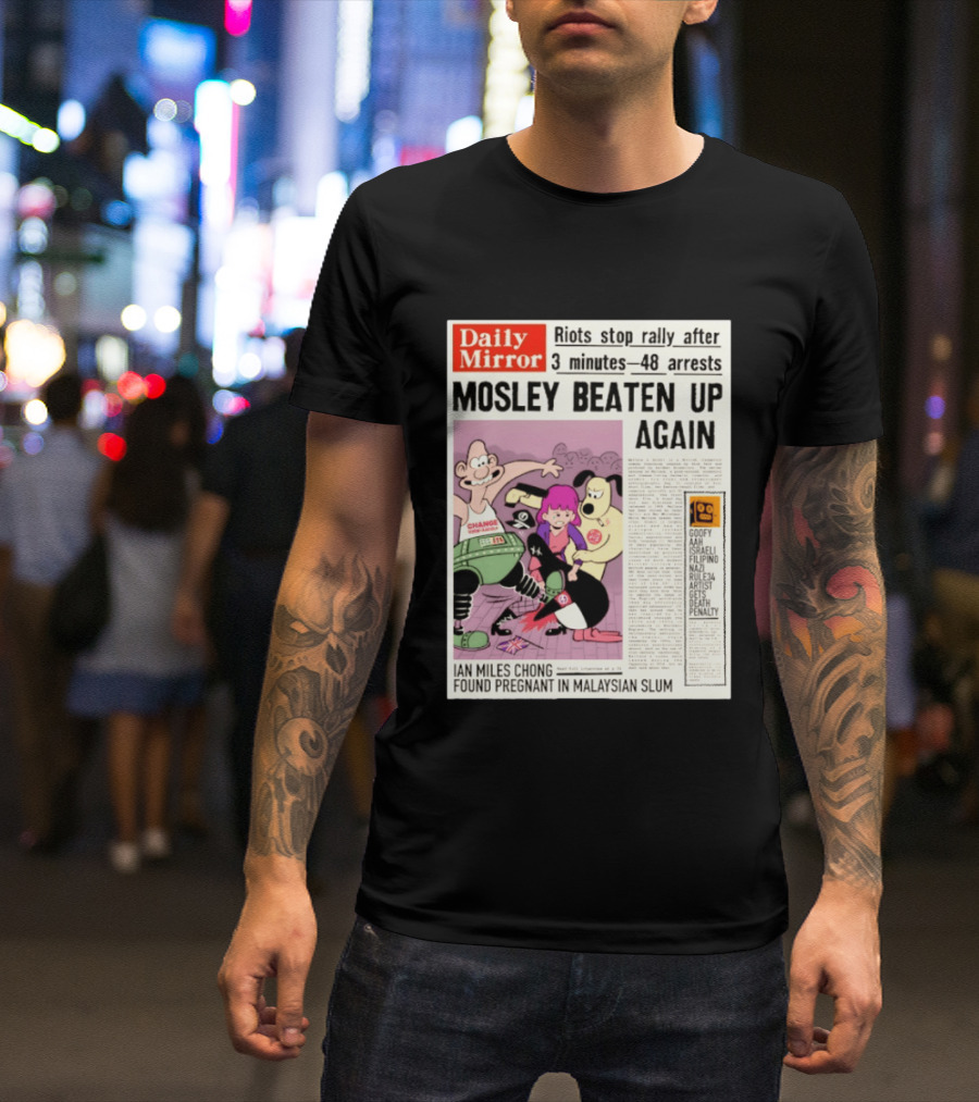 Daily Mirror Riots Stop Rally After Mosley Beaten Up Again T-Shirt