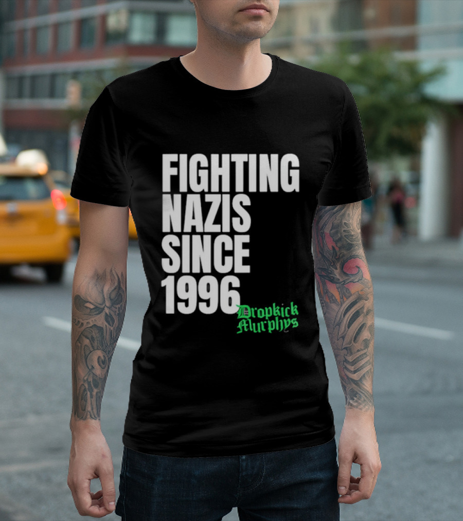 Fighting Nazis Since 1996 Dropkick Murphys T-Shirt