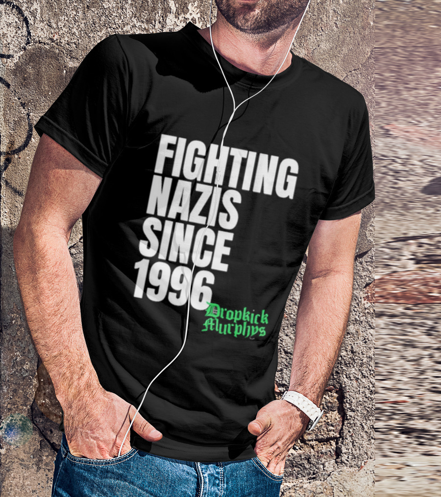 Fighting Nazis Since 1996 Dropkick Murphys T-Shirt