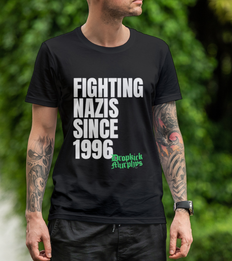 Fighting Nazis Since 1996 Dropkick Murphys T-Shirt