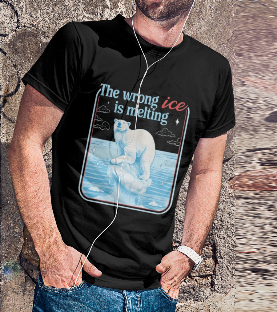 The Wrong Ice Is Melting Polar Bear Climate Awareness T-Shirt