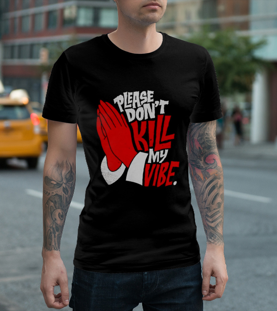 Please Don't Kill My Vibe Praying Hands T-Shirt