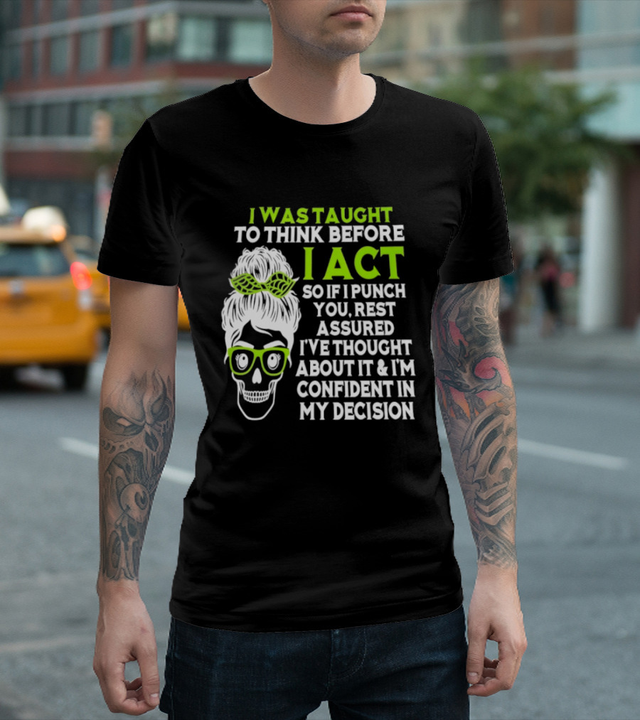 Skull Taught To Think Before I Act Punch You Decision T-Shirt