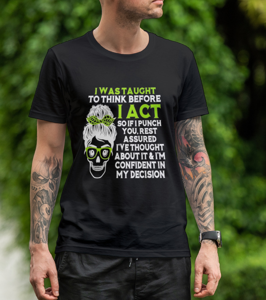 Skull Taught To Think Before I Act Punch You Decision T-Shirt