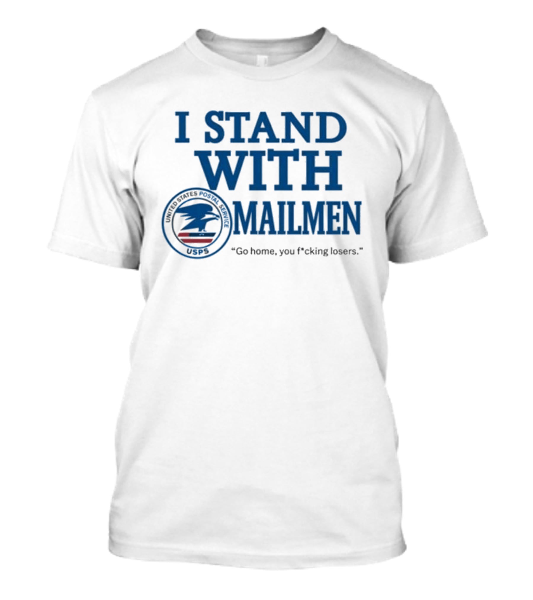I Stand With Mailmen USPS Go Home You F*cking Losers T-Shirt